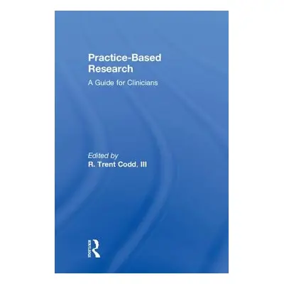 "Practice-Based Research: A Guide for Clinicians" - "" ("Codd R. Trent III")