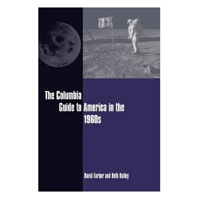 "The Columbia Guide to America in the 1960s" - "" ("Farber David")