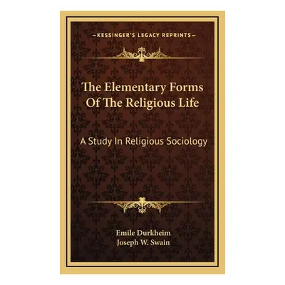 "The Elementary Forms Of The Religious Life: A Study In Religious Sociology" - "" ("Durkheim Emi