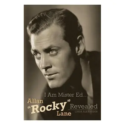 "I Am Mister Ed...Allan Rocky Lane Revealed" - "" ("Alexander Linda")