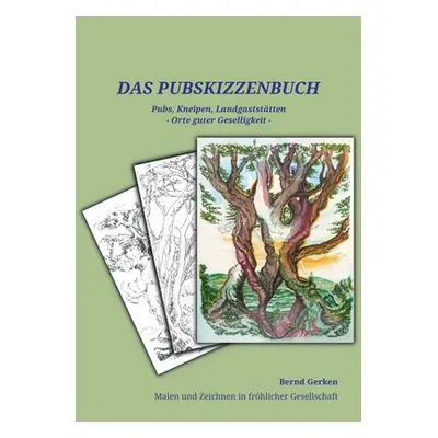 "Das Pub-Skizzenbuch: Pubs, Kneipen, Landgaststtten - Orte guter Geselligkeit" - "" ("Gerken Ber