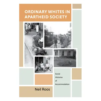 "Ordinary Whites in Apartheid Society: Social Histories of Accommodation" - "" ("Roos Neil")