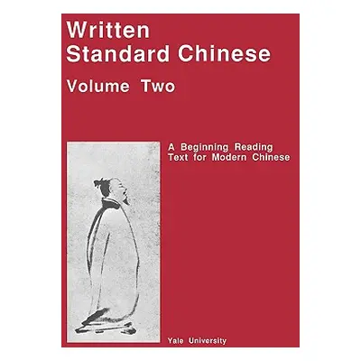 "Written Standard Chinese, Volume Two: A Beginning Reading Text for Modern Chinese" - "" ("Huang