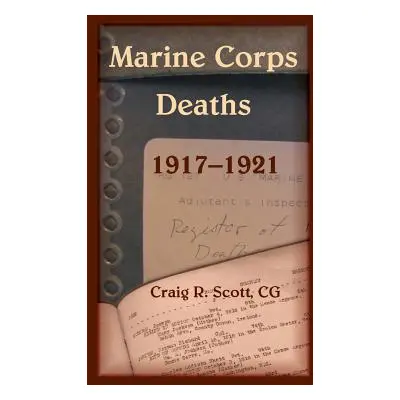 "Marine Corps Deaths, 1917-1921" - "" ("Scott Craig R.")