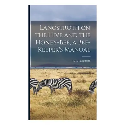 "Langstroth on the Hive and the Honey-bee, a Bee-keeper's Manual" - "" ("Langstroth L. L. (Loren