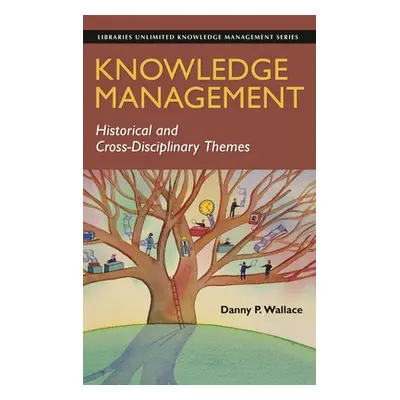 "Knowledge Management: Historical and Cross-Disciplinary Themes" - "" ("Wallace Danny")