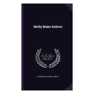 "Molly Make-believe" - "" ("Abbott Eleanor Hallowell")