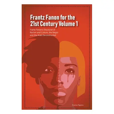 "Frantz Fanon for the 21st Century Volume 1 Frantz Fanon's Discourse of Racism and Culture, the 