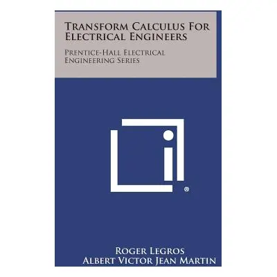 "Transform Calculus for Electrical Engineers: Prentice-Hall Electrical Engineering Series" - "" 