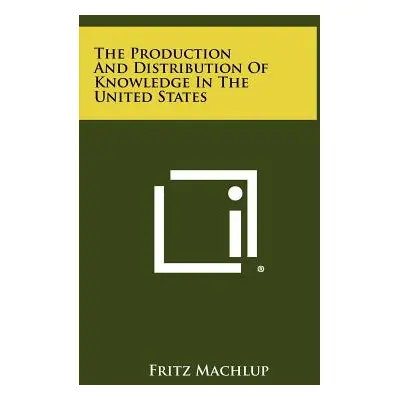 "The Production And Distribution Of Knowledge In The United States" - "" ("Machlup Fritz")