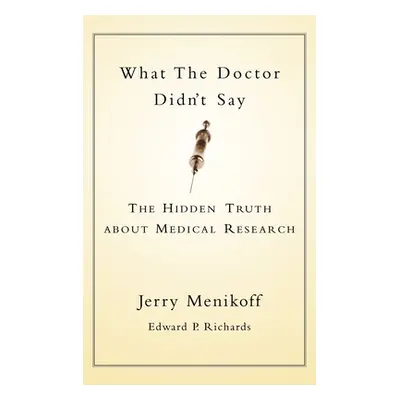 "What the Doctors Didn't Say: The Hidden Truth about Medical Research" - "" ("Menikoff Jerry A."