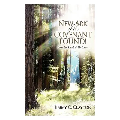 "New Ark of the Covenant Found!" - "" ("Clayton Jimmy C.")