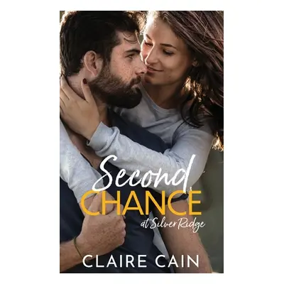 "Second Chance at Silver Ridge: A Sweet Small Town Romance" - "" ("Cain Claire")