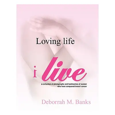 "Loving Life, I Live" - "" ("Banks Deborrah M.")