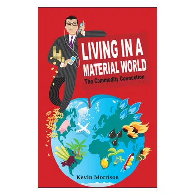 "Living in a Material World: The Commodity Connection" - "" ("Morrison Kevin")