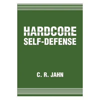 "Hardcore Self-Defense" - "" ("Jahn C. R.")