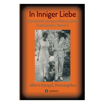 "In inniger Liebe: Die Briefe meiner Eltern ber Kontinente 1908-1950, Band 4" - "" ("Spiegel Alb