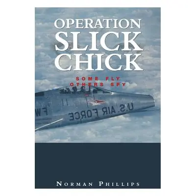 "Operation Slick Chick: Some Fly Others Spy" - "" ("Phillips Norman")