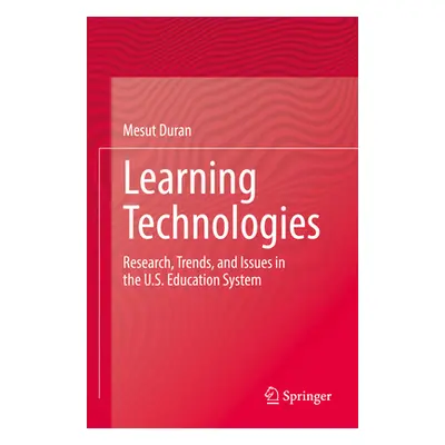 "Learning Technologies: Research, Trends, and Issues in the U.S. Education System" - "" ("Duran 