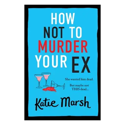 "How Not To Murder Your Ex" - "" ("Marsh Katie")