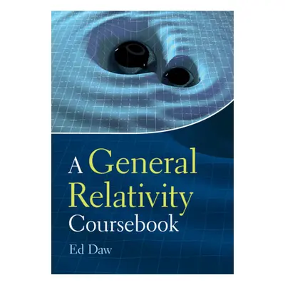 "A General Relativity Coursebook" - "" ("Daw Ed")