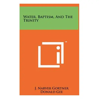 "Water, Baptism, and the Trinity" - "" ("Gortner J. Narver")