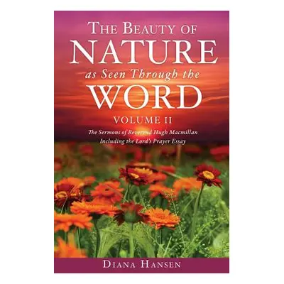 "The Beauty of Nature as Seen Through the Word The Sermons of Reverend Hugh Macmillan, 1833-1903