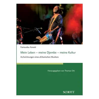 "Mein Leben - meine Djembe - meine Kultur: Aufzeichnungen eines afrikanischen Musikers, herausge