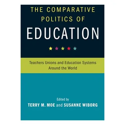 "The Comparative Politics of Education: Teachers Unions and Education Systems Around the World" 