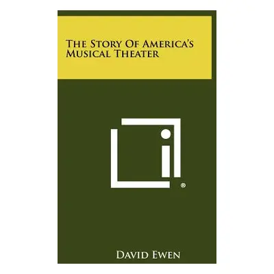 "The Story Of America's Musical Theater" - "" ("Ewen David")