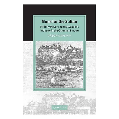 "Guns for the Sultan: Military Power and the Weapons Industry in the Ottoman Empire" - "" ("gost