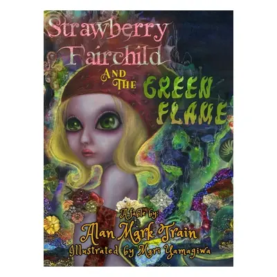 "Strawberry Fairchild And The Green Flame" - "" ("Train Alan Mark")