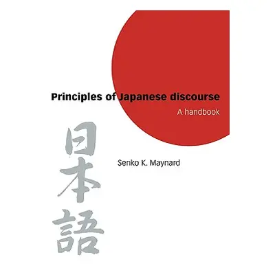 "Principles of Japanese Discourse: A Handbook" - "" ("Maynard Senko K.")