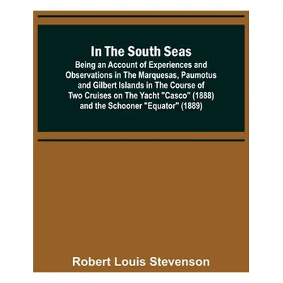 "In the South Seas; Being an Account of Experiences and Observations in the Marquesas, Paumotus 