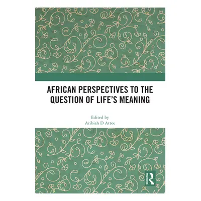 "African Perspectives to the Question of Life's Meaning" - "" ("Attoe Aribiah D.")