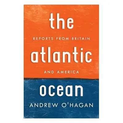 "Atlantic Ocean: Reports from Britain and America" - "" ("O'Hagan Andrew")