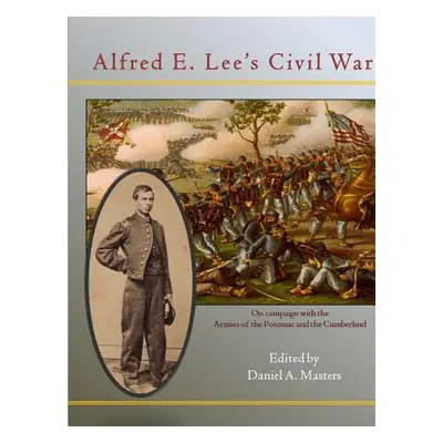 "Alfred E. Lee's Civil War" - "" ("Masters Daniel")