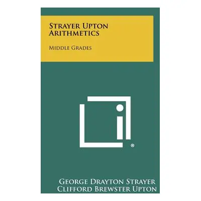 "Strayer Upton Arithmetics: Middle Grades" - "" ("Strayer George Drayton")