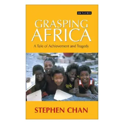 "Grasping Africa: A Tale of Tragedy and Achievement" - "" ("Chan Stephen")