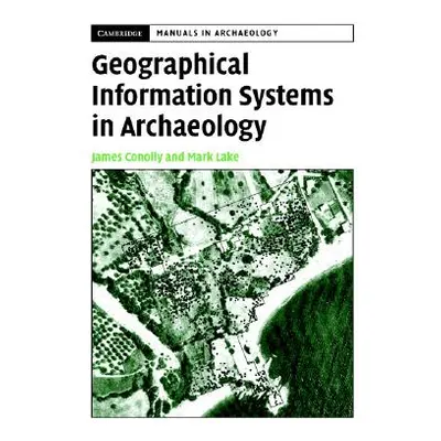 "Geographical Information Systems in Archaeology" - "" ("Conolly James")