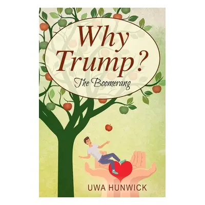 "Why Trump? The Boomerang" - "" ("Hunwick Uwa")