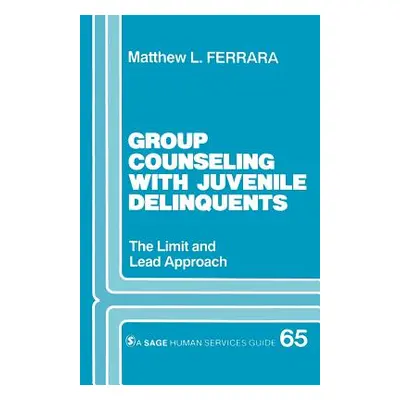 "Group Counseling with Juvenile Delinquents: The Limit and Lead Approach" - "" ("Ferrara Matthew