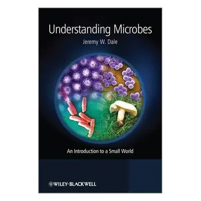 "Understanding Microbes: An Introduction to a Small World" - "" ("Dale Jeremy W.")