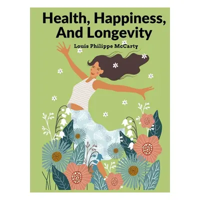 "Health, Happiness, And Longevity: Happiness Without Money" - "" ("Louis Philippe McCarty")