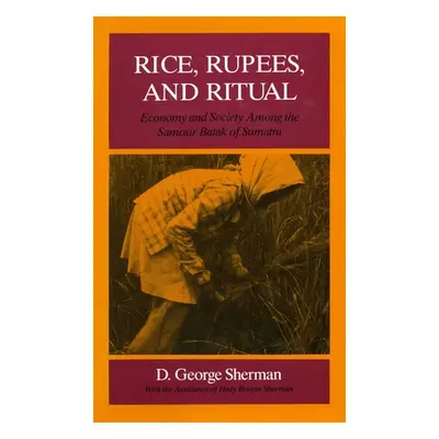 "Rice, Rupees, and Ritual: Economy and Society Among the Samosir Batak of Sumatra" - "" ("Sherma