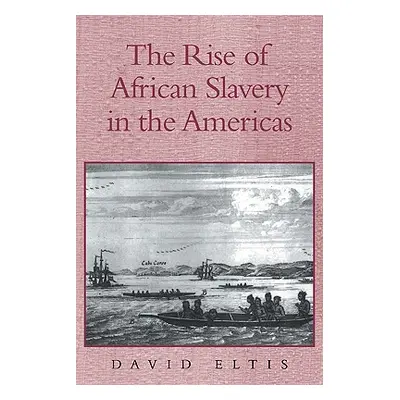 "The Rise of African Slavery in the Americas" - "" ("Eltis David")