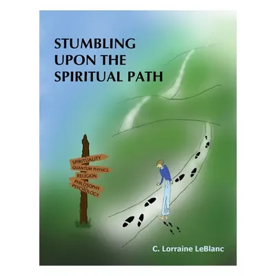 "Stumbling Upon the Spiritual Path" - "" ("LeBlanc C. Lorraine")