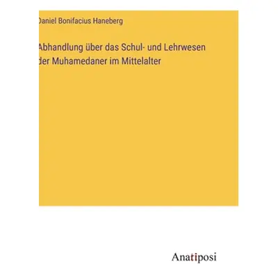 "Abhandlung ber das Schul- und Lehrwesen der Muhamedaner im Mittelalter" - "" ("Haneberg Daniel 