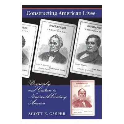 "Constructing American Lives: Biography and Culture in Nineteenth-Century America" - "" ("Casper