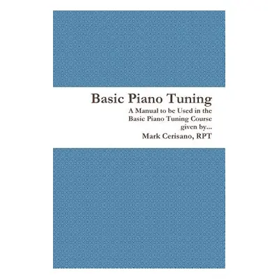 "Basic Piano Tuning" - "" ("Cerisano Rpt Mark")